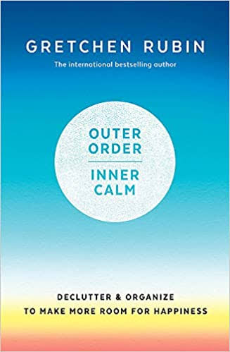 Outer Order, Inner Calm: Declutter and Organise to Make More Room for Happiness