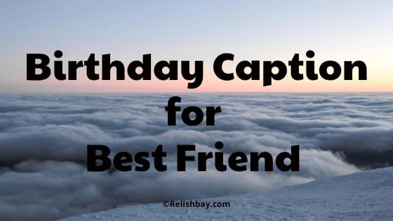 Long Caption for Best Friend Birthday