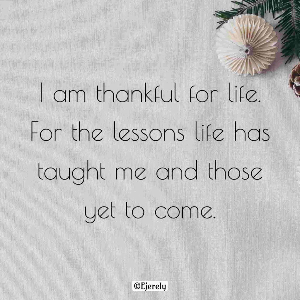 I am thankful for life.